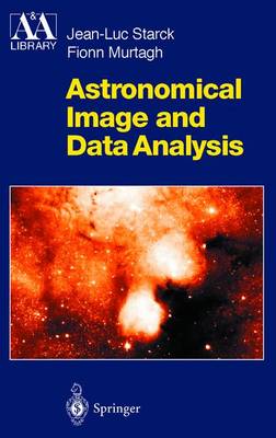 Astronomical Image and Data Analysis - Astronomy and Astrophysics Library (Hardback)