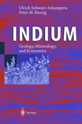 Indium: Geology, Mineralogy, and Economics (Hardback)