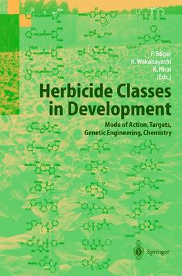 Herbicide Classes in Development: Mode of Action, Targets, Genetic Engineering, Chemistry (Hardback)