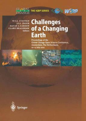 Challenges of a Changing Earth: Proceedings of the Global Change Open Science Conference, Amsterdam, The Netherlands, 10-13 July 2001 - Global Change - The IGBP Series (Hardback)