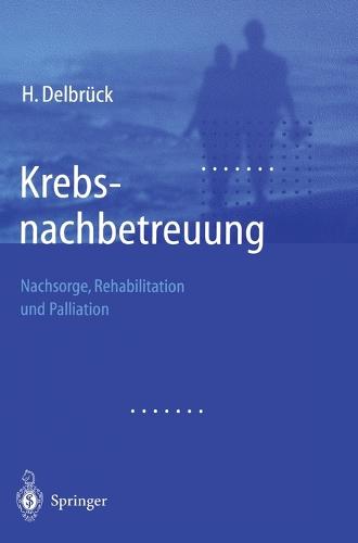 Krebsnachbetreuung: Nachsorge, Rehabilitation Und Palliation (Hardback)