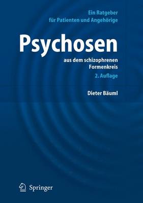 Psychosen Aus Dem Schizophrenen Formenkreis: Ein Ratgeber Fur Patienten Und Angehorige (Paperback)