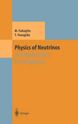 Physics of Neutrinos: and Application to Astrophysics - Theoretical and Mathematical Physics (Hardback)