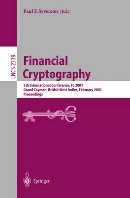 Financial Cryptography: 5th International Conference, FC 2001, Grand Cayman, British West Indies, February 19-22, 2001. Proceedings - Lecture Notes in Computer Science 2339 (Paperback)