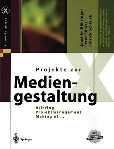 Projekte Zur Mediengestaltung: Briefing, Projektmanagement, Making of ... - X.Media.Press (Hardback)