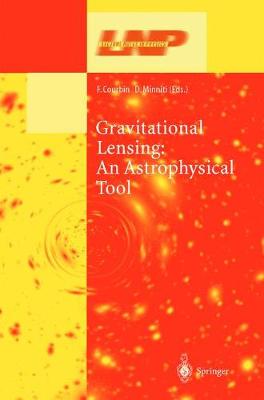 Gravitational Lensing: An Astrophysical Tool - Lecture Notes in Physics 608 (Hardback)