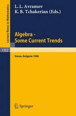 Algebra. Some Current Trends: Proceedings of the 5th National School in Algebra, held in Varna, Bulgaria, Sept. 24 - Oct. 4, 1986 - Lecture Notes in Mathematics 1352 (Paperback)