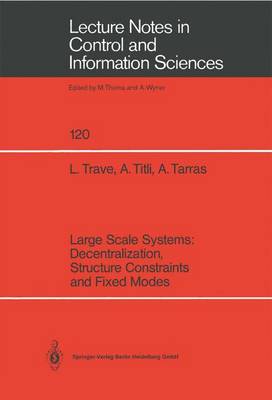 Large Scale Systems: Decentralization, Structure Constraints, and Fixed Modes - Lecture Notes in Control and Information Sciences 120 (Paperback)