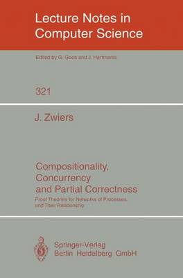 Compositionality, Concurrency, and Partial Correctness: Proof Theories for Networks of Processes, and Their Relationship - Lecture Notes in Computer Science 321 (Paperback)