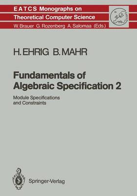 Fundamentals of Algebraic Specification 2: Module Specifications and Constraints - Monographs in Theoretical Computer Science. An EATCS Series 21 (Hardback)