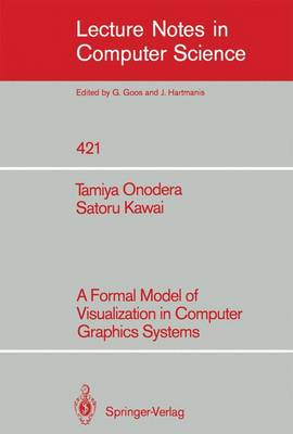 A Formal Model of Visualization in Computer Graphics Systems - Lecture Notes in Computer Science 421 (Paperback)