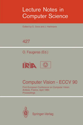 Computer Vision - ECCV 90: First European Conference on Computer Vision. Antibes, France, April 23-27, 1990. Proceedings - Lecture Notes in Computer Science 427 (Paperback)