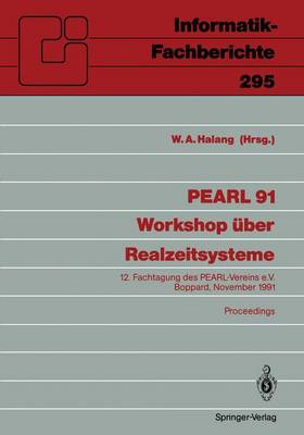 PEARL 91 - Workshop Uber Realzeitsysteme - Informatik-Fachberichte / Subreihe Kunstliche Intelligenz 295 (Paperback)