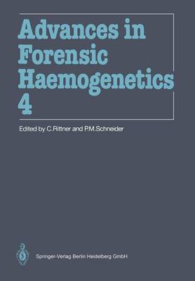 Advances in Forensic Haemogenetics: 14th Congress of the International Society for Forensic Haemogenetics (Internationale Gesellschaft for forensische Hamogenetik e.V.), Mainz, September 18-21, 1991 - Advances in Forensic Haemogenetics 4 (Paperback)