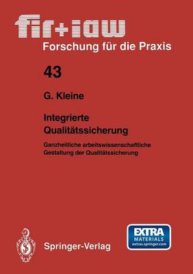 Integrierte Qualit tssicherung: Ganzheitliche Arbeitswissenschaftliche Gestaltung Der Qualit tssicherung - Fir+iaw Forschung Fa1/4r Die Praxis 43 (Paperback)