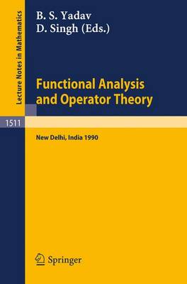 Functional Analysis and Operator Theory: Proceedings of a Conference held in Memory of U.N.Singh, New Delhi, India, 2-6 August, 1990 - Lecture Notes in Mathematics 1511 (Paperback)