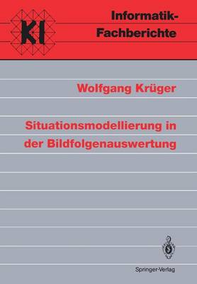 Situationsmodellierung in der Bildfolgenauswertung - Informatik-Fachberichte / Subreihe Kunstliche Intelligenz 311 (Paperback)