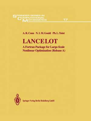 Lancelot: A Fortran Package for Large-Scale Nonlinear Optimization (Release A) - Springer Series in Computational Mathematics 17 (Hardback)