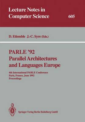 PARLE '92. Parallel Architectures and Languages Europe: 4th International PARLE Conference, Paris, France, June 15-18, 1992 Proceedings - Lecture Notes in Computer Science 605 (Paperback)