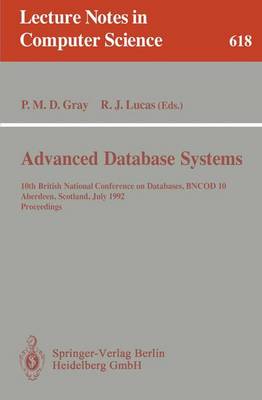 Advanced Database Systems: 10th British National Conference on Databases, BNCOD 10, Aberdeen, Scotland, July 6 - 8, 1992. Proceedings - Lecture Notes in Computer Science 618 (Paperback)