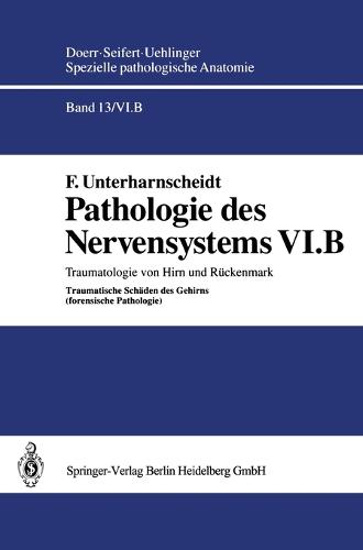 Traumatologie Von Hirn Und Ra1/4ckenmark B - Spezielle Pathologische Anatomie / Pathologie Des Nervensyst 13 / 6 / B (Hardback)