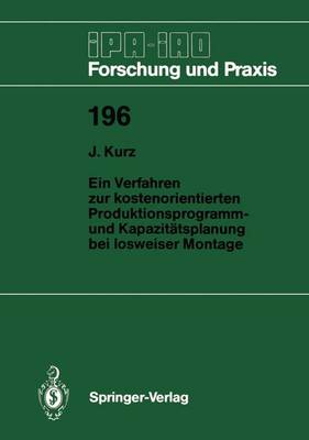 Ein Verfahren zur Kostenorientierten Produktionsprogramm- und Kapazitatsplanung bei Losweiser Montage - IPA-IAO - Forschung und Praxis 196 (Paperback)