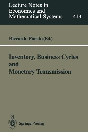 Inventory, Business Cycles and Monetary Transmission - Lecture Notes in Economics and Mathematical Systems 413 (Paperback)