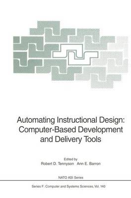 Automating Instructional Design: Computer-Based Development and Delivery Tools - Nato ASI Subseries F: 140 (Hardback)
