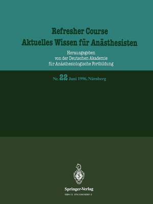 Juni 1996, Nurnberg - Refresher Course - Aktuelles Wissen Fur Anasthesisten 22 (Paperback)