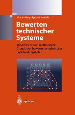 Bewerten Technischer Systeme: Theoretische Und Methodische Grundlagen Bewertungstechnischer Entscheidungshilfen (Hardback)