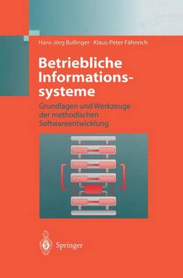 Betriebliche Informationssysteme: Grundlagen Und Werkzeuge Der Methodischen Softwareentwicklung (Hardback)