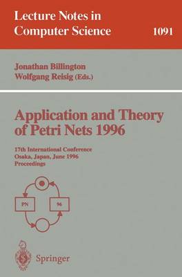 Application and Theory of Petri Nets 1996: 17th International Conference, Osaka, Japan, June 24-28, 1996. Proceedings - Lecture Notes in Computer Science 1091 (Paperback)