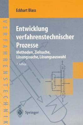 Entwicklung Verfahrenstechnischer Prozesse: Methoden, Zielsuche, Loesungssuche, Loesungsauswahl - Chemische Technik Verfahrenstechnik (Hardback)