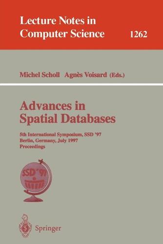 Advances in Spatial Databases: 5th International Symposium, SSD'97, Berlin, Germany, July 15-18, 1997 Proceedings - Lecture Notes in Computer Science 1262 (Paperback)