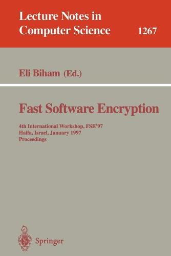 Fast Software Encryption: 4th International Workshop, FSE'97, Haifa, Israel, January 20-22, 1997, Proceedings - Lecture Notes in Computer Science 1267 (Paperback)