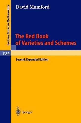The Red Book of Varieties and Schemes: Includes the Michigan Lectures (1974) on Curves and their Jacobians - Lecture Notes in Mathematics 1358 (Paperback)