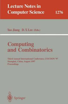 Computing and Combinatorics: Third Annual International Conference, COCOON '97, Shanghai, China, August 20-22, 1997. Proceedings. - Lecture Notes in Computer Science 1276 (Paperback)