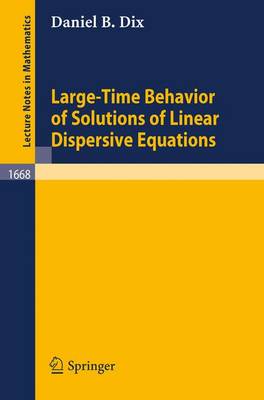 Large-Time Behavior of Solutions of Linear Dispersive Equations - Lecture Notes in Mathematics 1668 (Paperback)
