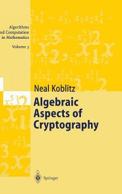 Algebraic Aspects of Cryptography - Algorithms and Computation in Mathematics 3 (Hardback)