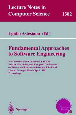 Fundamental Approaches to Software Engineering: First International Conference, FASE'98, Held as Part of the Joint European Conferences on Theory and Practice of Software, ETAPS'98, Lisbon, Portugal, March 28 - April 4, 1998, Proceedings - Lecture Notes in Computer Science 1382 (Paperback)