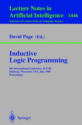 Inductive Logic Programming: 8th International Conference, ILP-98, Madison, Wisconsin, USA, July 22-24, 1998, Proceedings - Lecture Notes in Artificial Intelligence 1446 (Paperback)