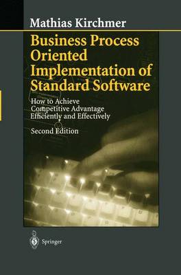Business Process Oriented Implementation of Standard Software: How to Achieve Competitive Advantage Efficiently and Effectively (Hardback)