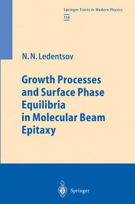 Growth Processes and Surface Phase Equilibria in Molecular Beam Epitaxy - Springer Tracts in Modern Physics 156 (Hardback)
