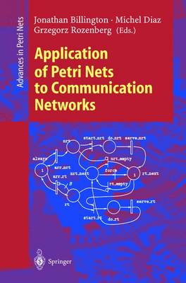 Application of Petri Nets to Communication Networks: Advances in Petri Nets - Lecture Notes in Computer Science 1605 (Paperback)