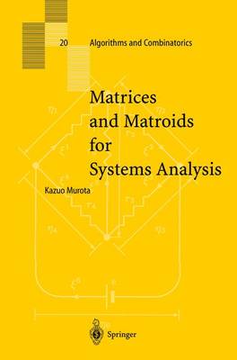 Matrices and Matroids for Systems Analysis - Algorithms and Combinatorics 20 (Hardback)