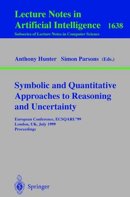 Symbolic and Quantitative Approaches to Reasoning and Uncertainty: European Conference, ECSQARU'99, London, UK, July 5-9, 1999, Proceedings - Lecture Notes in Computer Science 1638 (Paperback)
