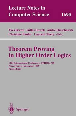 Theorem Proving in Higher Order Logics: 12th International Conference, TPHOLs'99, Nice, France, September 14-17, 1999, Proceedings - Lecture Notes in Computer Science 1690 (Paperback)