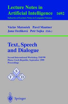 Text, Speech and Dialogue: Second International Workshop, TSD'99 Plzen, Czech Republic, September 13-17, 1999, Proceedings - Lecture Notes in Computer Science 1692 (Paperback)