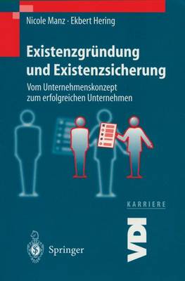 Existenzgr ndung Und Existenzsicherung: Vom Unternehmenskonzept Zum Erfolgreichen Unternehmen - VDI-Buch / VDI-Karriere (Hardback)
