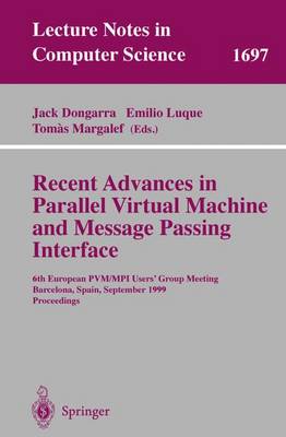Recent Advances in Parallel Virtual Machine and Message Passing Interface: 6th European PVM/MPI Users' Group Meeting, Barcelona, Spain, September 26-29, 1999, Proceedings - Lecture Notes in Computer Science 1697 (Paperback)